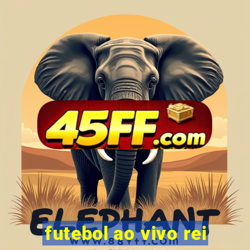 futebol ao vivo rei